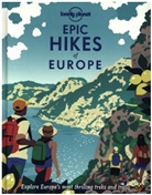 Lonely Planet, Lonely Planet - Epic hikes of Europe : explore Europe's most thrilling treks and trails