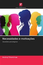 Andrej Tihomirow - Necessidades e motivações