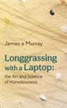 James A Murray - Longgrassing with a Laptop