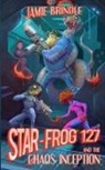 Jamie Brindle - Star Frog 127, and the Chaos Inception