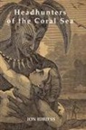 Ion Idriess - Headhunters of the Coral Sea