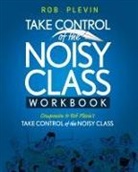 Rob Plevin - Take Control of the Noisy Class Workbook