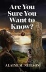 Alaine M. Neilson - Are You Sure You Want to Know