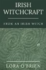 Lora O'Brien - Irish Witchcraft from an Irish Witch