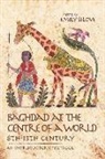 Emily Selove - Baghdad at the Centre of a World, 8th-13th Century: An Introductory Textbook