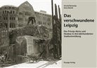 Arnol Bartetzky, Arnold Bartetzky, Anna Reindl - Das verschwundene Leipzig