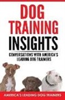 Curtis Day, Tom Longenecker, Audra Mather - Dog Training Insights: Conversations with America's Leading Dog Trainers