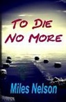 Miles W. Nelson - To Die No More