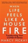 Marcy McKay - When Life Feels Like a House Fire