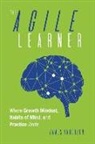 James Anderson - The Agile Learner: Where Growth Mindset, Habits of Mind, and Practice Unite