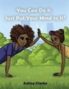 Ashley Clarke - You Can Do It, Just Put Your Mind to It!