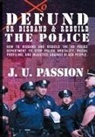 J. U. Passion - To Defund Or Disband and Rebuild The Police