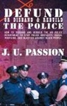 J. U. Passion - To Defund Or Disband and Rebuild The Police