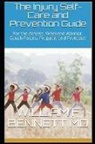 William Francis Bennett - The Injury Self-Care and Prevention Guide: For the Athlete, Weekend Warrior, Couch Potato, Prepper, and Protester