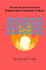 Paul Grimsley - Underwater Continue To Burn: The Saturday Books Volume 25