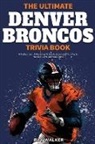 Ray Walker - The Ultimate Denver Broncos Trivia Book