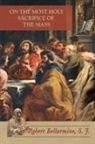 St Robert Bellarmine, St. Robert Bellarmine - On the Most Holy Sacrifice of the Mass