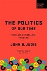 John B. Judis - The Politics of Our Time