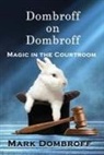 Mark Dombroff - Dombroff On Dombroff: Magic in the Courtroom