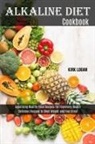 Kirk Logan, Kirk Logan - Alkaline Diet Cookbook