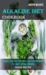 Joseph Wilhite, Joseph Wilhite - Alkaline Diet Cookbook