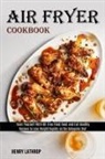 Henry Lathrop, Henry Lathrop - Air Fryer Cookbook