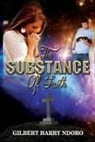 Gilbert Harry Ndoro - The Substance of Faith