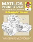 Dick Taylor - Matilda Infantry Tank Enthusiasts' Manual: 1937 Onwards (All Marks and Variants) * Insights Into the Design, Construction and Combat Use of the Matild
