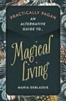 Maria Deblassie, Maria F. DeBlassie - Practically Pagan - An Alternative Guide to Magical Living