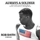 Rob Smith - Always a Soldier: Service, Sacrifice, and Coming Out as America's Favorite Black, Gay Republican (Hörbuch)