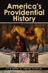 Mark Beliles, Stephen McDowell - America's Providential History: Biblical Principles of Education, Government, Politics, Economics, and Family Life (Revised and Expanded Version)