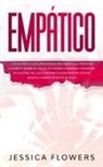 Jessica Flowers - Empático La guía práctica de supervivencia para empáticos y personas altamente sensibles, con tal de curarse a sí mismos y prosperar en sus vidas, incluso si absorbe constantemente energía negativa y siempre se siente agotado