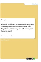 anonym, Nicole Heitmeier - Museale und besucherorientierte Angebote des Bergparks Wilhelmshöhe in Kassel. Angebotsoptimierung zur Erhöhung der Besucherzahl