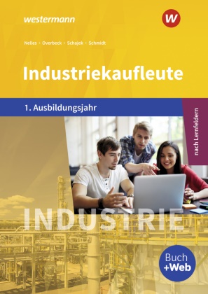 Monika Nelles, Dir Overbeck, Dirk Overbeck, Marku Schajek, Markus Schajek, … - Industriekaufleute - Ausgabe nach Ausbildungsjahren und Lernfeldern 1. Ausbildungsjahr Schulbuch