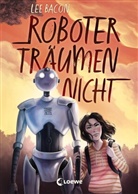 Lee Bacon, Nathalie Kranich, Loew Kinderbücher, Loewe Kinderbücher, Loewe Kinderbücher - Roboter träumen nicht