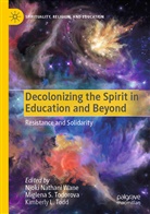 Kimberly L Todd, Miglen S Todorova, Miglena S Todorova, Kimberly L. Todd, Miglena S. Todorova, Njoki Nathani Wane - Decolonizing the Spirit in Education and Beyond