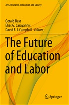 Gerald Bast, David F. J. Campbell, Elias G. Carayannis, David F J Campbell, Elia G Carayannis, Elias G Carayannis - The Future of Education and Labor