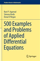 Ravi Agarwal, Ravi P Agarwal, Ravi P. Agarwal, Simon Hodis, Simona Hodis, Donal O¿Regan... - 500 Examples and Problems of Applied Differential Equations