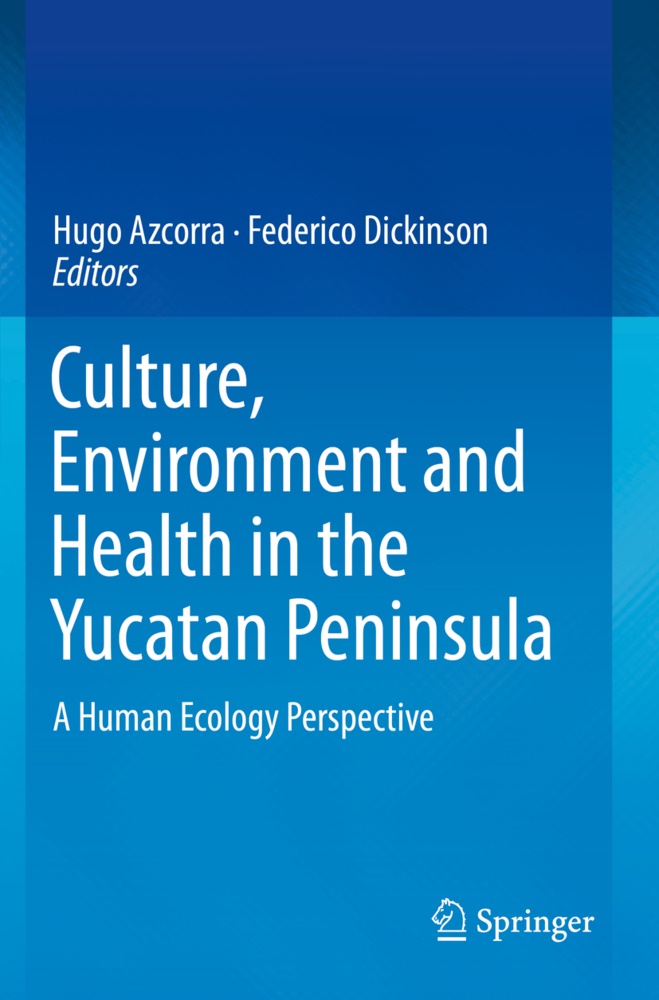 Hug Azcorra, Hugo Azcorra, Dickinson, Dickinson, Federico Dickinson - Culture, Environment and Health in the Yucatan Peninsula A Human Ecology Perspective