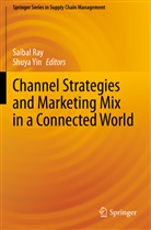 Saiba Ray, Saibal Ray, Yin, Yin, Shuya Yin - Channel Strategies and Marketing Mix in a Connected World