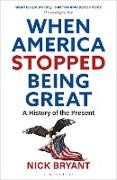Nick Bryant - When America Stopped Being Great - A History of the Present