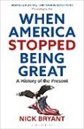 Nick Bryant - When America Stopped Being Great