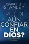 Charles F. Stanley - ¿Puede aún confiar en Dios?