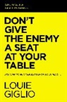Louie Giglio - Don''t Give the Enemy a Seat At Your Table Study Guide the