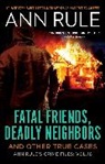 Ann Rule, Rule Ann - Fatal Friends, Deadly Neighbors