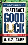 A H Z Carr, A. H. Z. Carr, A.H.Z. Carr, Carr A.H.Z. - How to Attract Good Luck (Original Classic Edition)