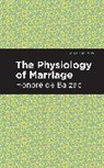 Honor de Balzac, Honore de Balzac, Honoré de Balzac, Honore de Balzac, Honoré de Balzac - The Physiology of Marriage