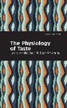 Jean-Anthelme Brillat-Savarin - The Physiology of Taste