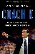 Ian O'Connor - Coach K - The Rise and Reign of Mike Krzyzewski