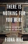Fiona Hill - There is Nothing for You Here